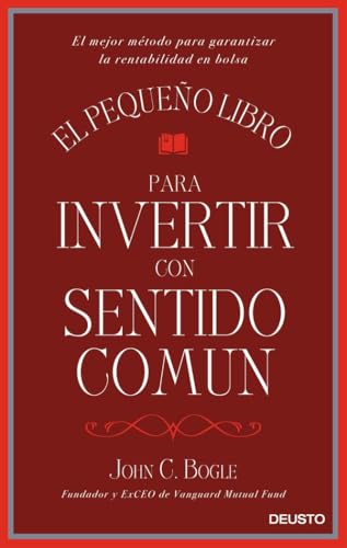 El pequeño libro para invertir con sentido común: El mejor método para garantizar la rentabilidad en bolsa